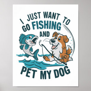 I Just Want To Go Fishing And Pet My Dog 2 Poster