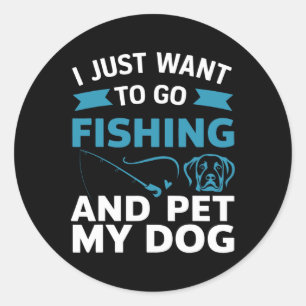 I Just Want To Go Fishing And Pet My Dog Classic Round Sticker
