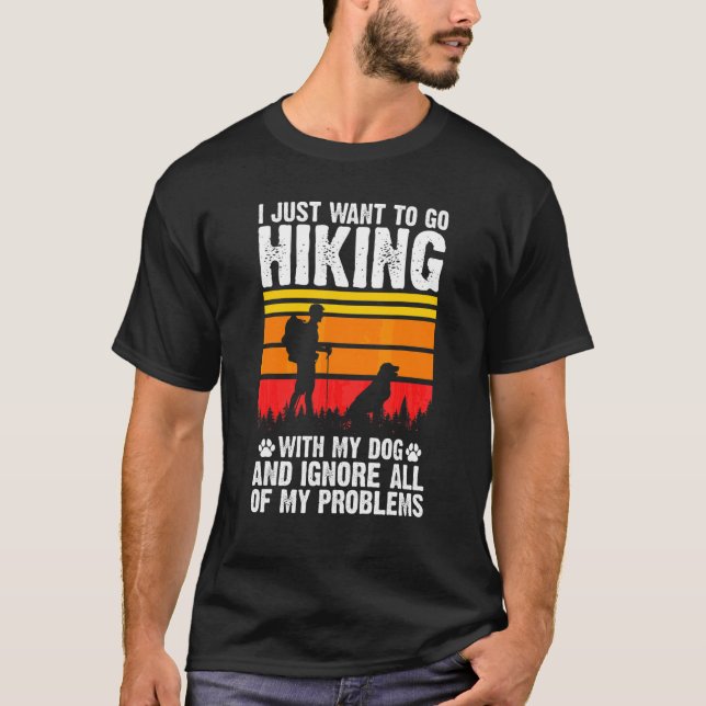 I Just Want To Go Hiking With My Dog Hiker T-Shirt (Front)