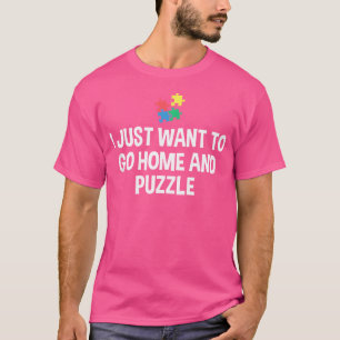 I Just Want To Go Home And Puzzle Lover Jigsaw Puz T-Shirt