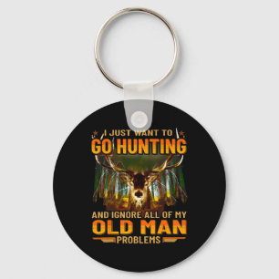 I Just Want To Go Hunting Ignore Al Of My Old Man Key Ring