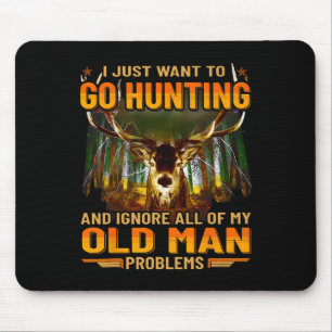 I Just Want To Go Hunting Ignore Al Of My Old Man Mouse Mat
