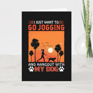 I Just Want To Go Jogging And Hangout With My Dog Card