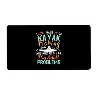 I Just Want To Go Kayak Fishing