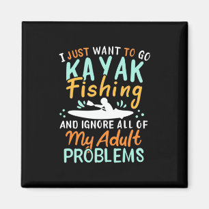 I Just Want To Go Kayak Fishing Magnet