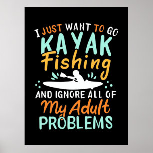 I Just Want To Go Kayak Fishing Poster