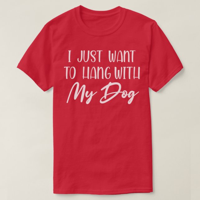 i just want to hang my dog shirt dog lover mum dad (Design Front)