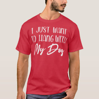 i just want to hang my dog shirt dog lover mum dad