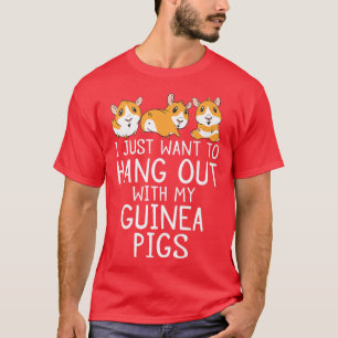 I just want to hang out with my Cute Guinea Pigs T-Shirt
