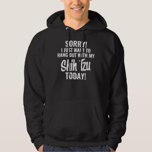 I Just Want To Hang Out With My Shih Tzu Dog Hoodie