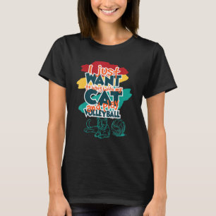 I Just Want To Hang With My Cat And Play Volleybal T-Shirt