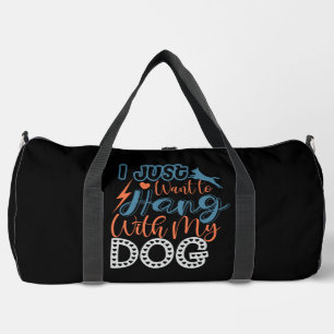 I Just Want To Hang With My Dog Duffle Bag