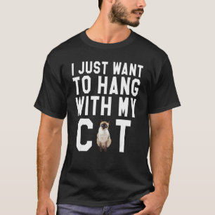 I Just Want To Hang With My Siamese Cat T-Shirt