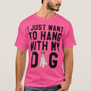 I Just Want To Hang With My Wire Fo Terrier Dog T-Shirt