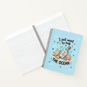 I Just Want to Hug the Ocean – Cute Ocean Spiral Notebook