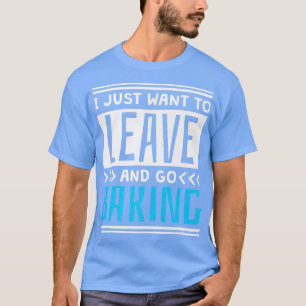 I Just Want To Leave And Go Baking, Baker and Baki T-Shirt