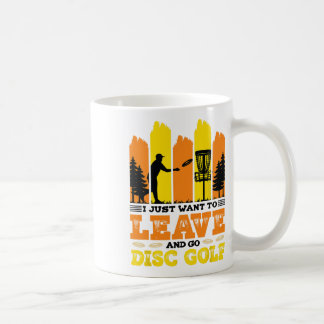 I Just Want To Leave And Go Disc Golf Coffee Mug