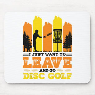 I Just Want To Leave And Go Disc Golf  Mouse Mat