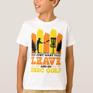 I Just Want To Leave And Go Disc Golf T-Shirt