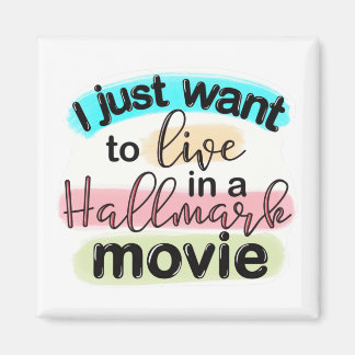 I Just Want to Live in a Hallmark Movie Magnet