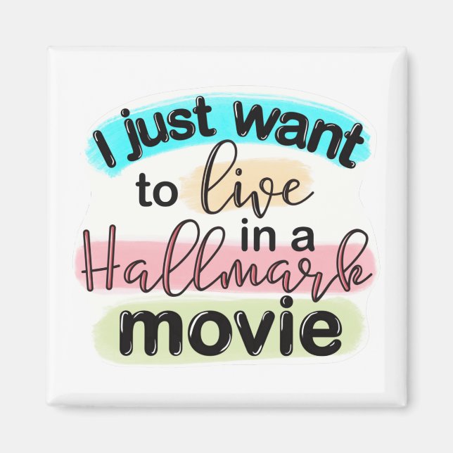 I Just Want to Live in a Hallmark Movie Magnet (Front)