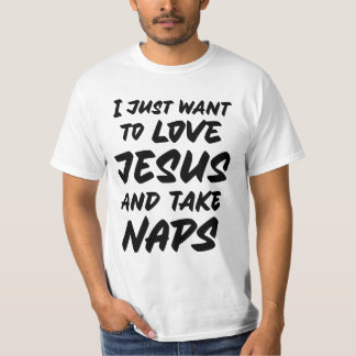 I just want to love Jesus and take naps T-Shirt