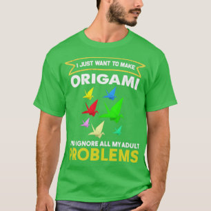 I Just Want To Make Origami T-Shirt