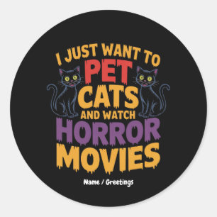 I Just Want To Pet Cats And Watch Horror Movies Classic Round Sticker