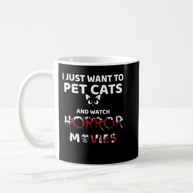 I Just Want To Pet Cats And Watch Horror Movies Coffee Mug (Left)