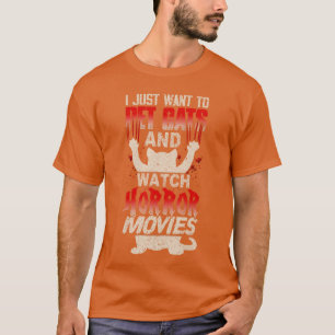 I Just Want to Pet Cats and Watch Horror Movies Fu T-Shirt