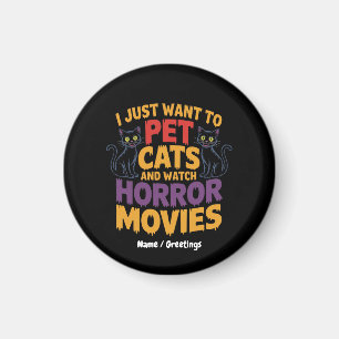 I Just Want To Pet Cats And Watch Horror Movies  Magnet