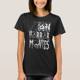 I Just Want To Pet Cats And Watch Horror Movies T-Shirt