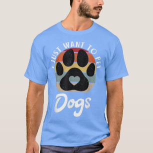 I just want to pet Dogs Puppy Dog Lover T-Shirt