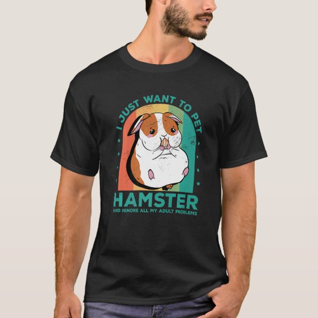 I Just Want To Pet Hamster And Ignore My Adult Pro T-Shirt (Front)