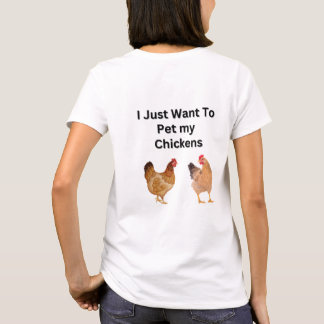 I Just Want to Pet My Chickens.  funny, humour  T-Shirt