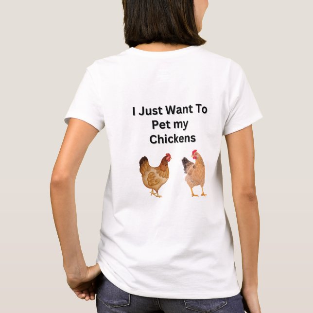 I Just Want to Pet My Chickens.  funny, humour  T-Shirt (Back)