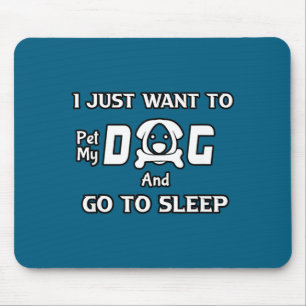 I Just Want To Pet My Dog And Go To Sleep,funny Do Mouse Mat