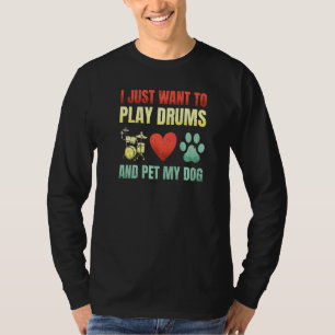 I Just Want To Play Drums And Pet My Dogs Awesome T-Shirt