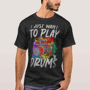 I Just Want To Play Drums Music Rock Musician Drum T-Shirt