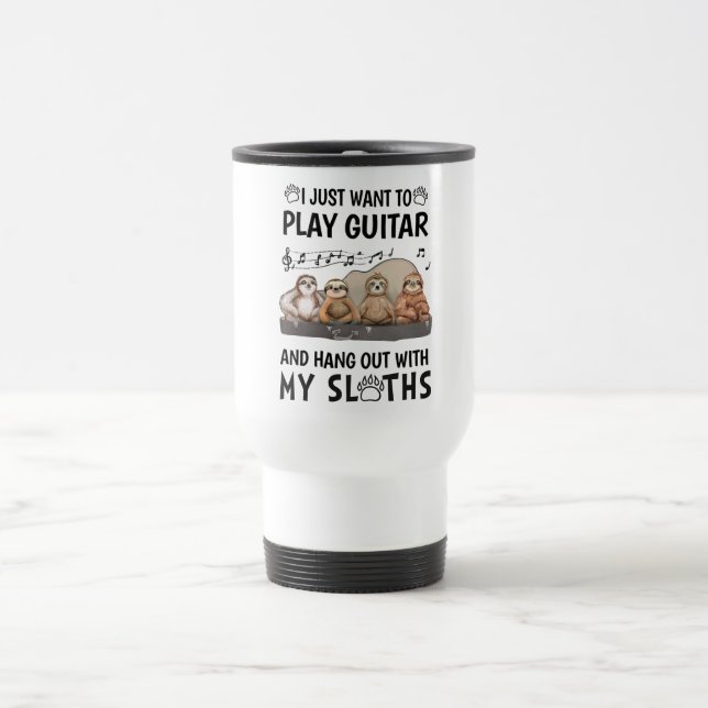 I Just Want To Play Guitar Shirt Cute Sloths Humou Travel Mug (Center)