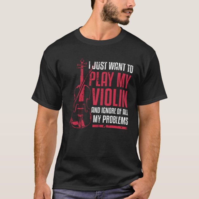 I Just Want To Play My Violin T-Shirt (Front)