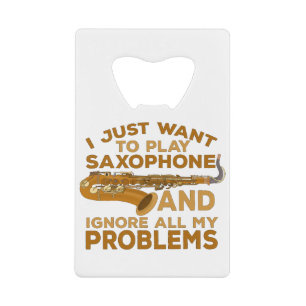 I Just Want To Play Saxophone and Ignore All My Pr