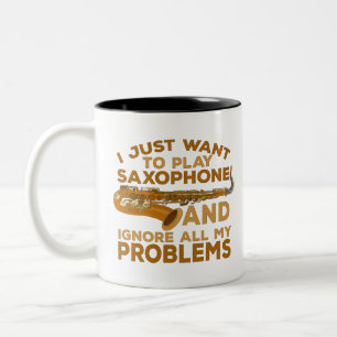I Just Want To Play Saxophone and Ignore All My Pr Two-Tone Coffee Mug