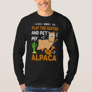 I Just Want To Play The Guitar And Pet My Alpaca T-Shirt