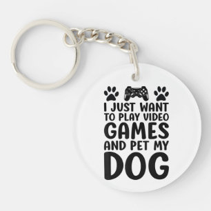 I Just Want To Play Video Games And Pet My Dog Fun Key Ring
