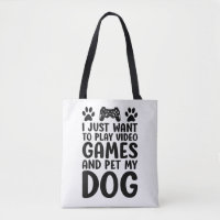 I Just Want To Play Video Games And Pet My Dog Fun