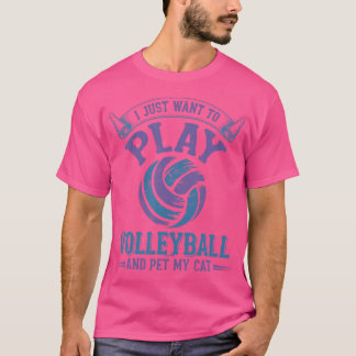 I Just Want To Play Volleyball And Pet My Cat Voll T-Shirt