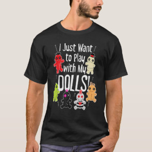 I Just Want to Play with My Dolls Halloween Voodoo T-Shirt