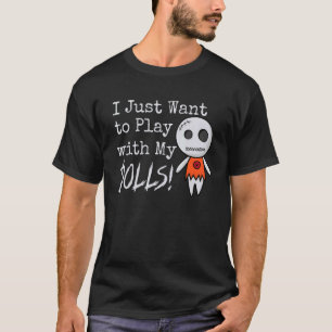 I Just Want to Play with My Dolls Halloween Voodoo T-Shirt