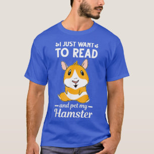 I just want to read and pet my hamster Animal T-Shirt